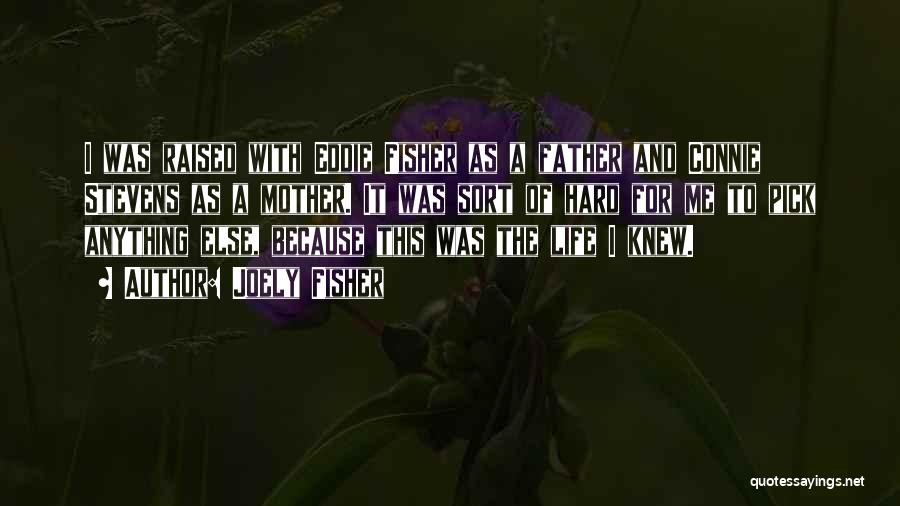 Joely Fisher Quotes: I Was Raised With Eddie Fisher As A Father And Connie Stevens As A Mother. It Was Sort Of Hard