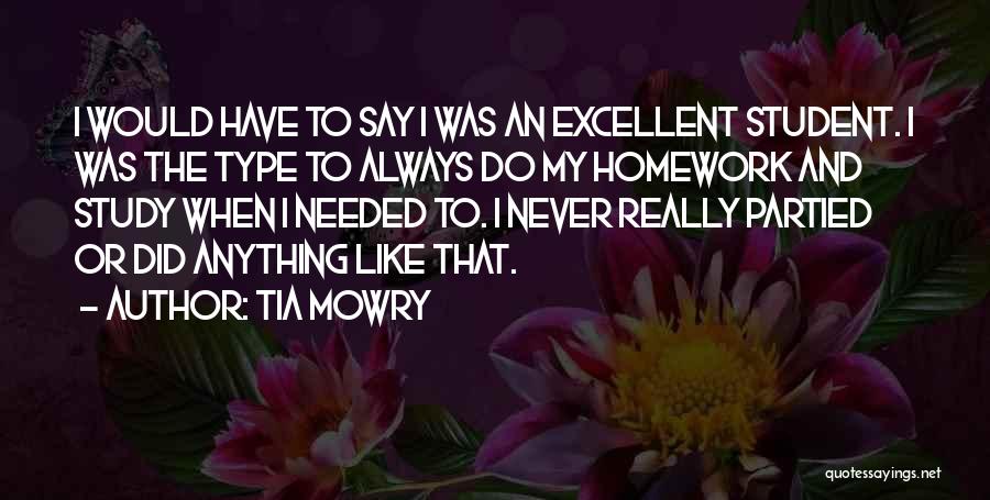 Tia Mowry Quotes: I Would Have To Say I Was An Excellent Student. I Was The Type To Always Do My Homework And