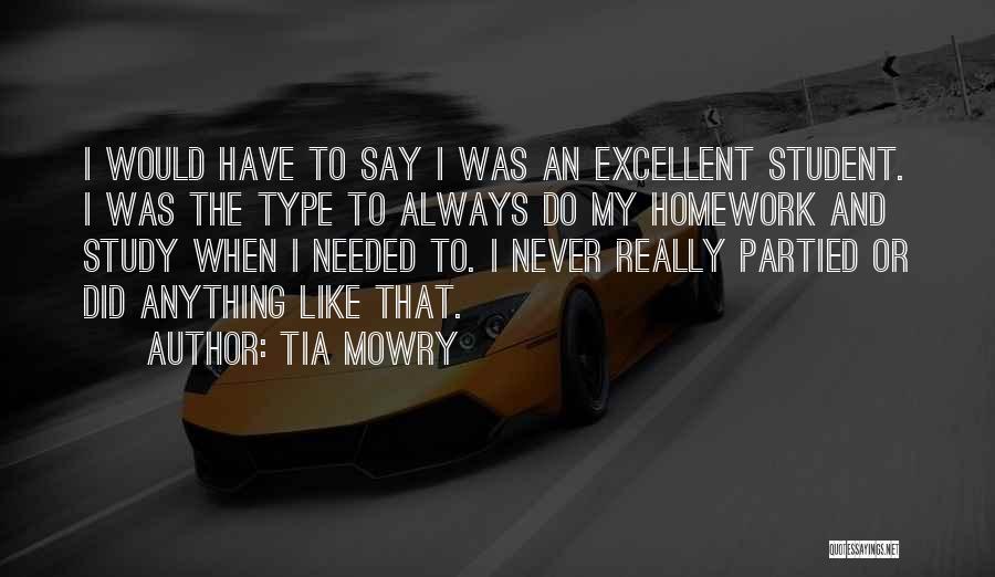 Tia Mowry Quotes: I Would Have To Say I Was An Excellent Student. I Was The Type To Always Do My Homework And