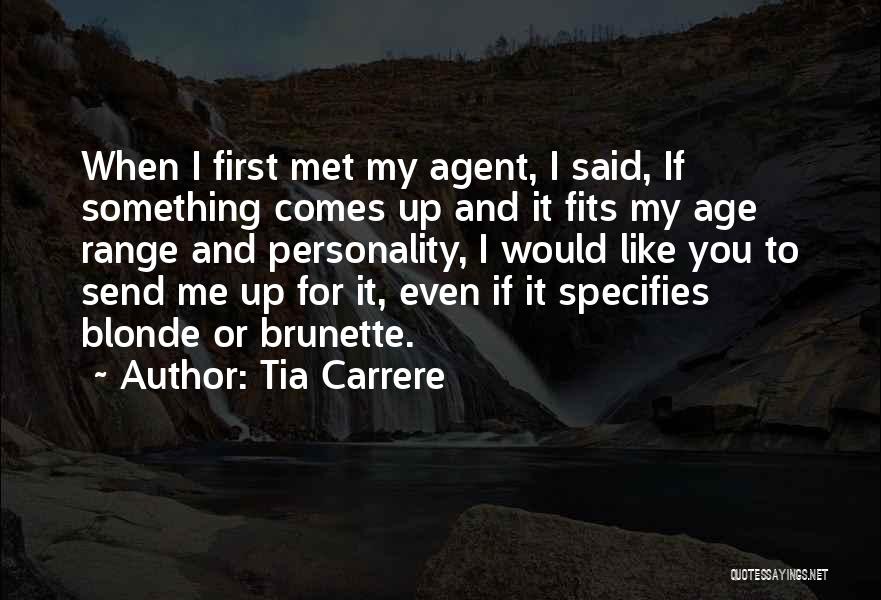 Tia Carrere Quotes: When I First Met My Agent, I Said, If Something Comes Up And It Fits My Age Range And Personality,