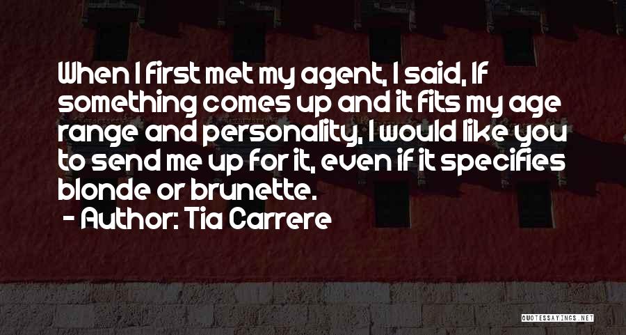 Tia Carrere Quotes: When I First Met My Agent, I Said, If Something Comes Up And It Fits My Age Range And Personality,