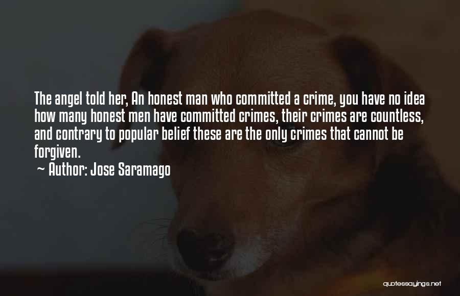 Jose Saramago Quotes: The Angel Told Her, An Honest Man Who Committed A Crime, You Have No Idea How Many Honest Men Have