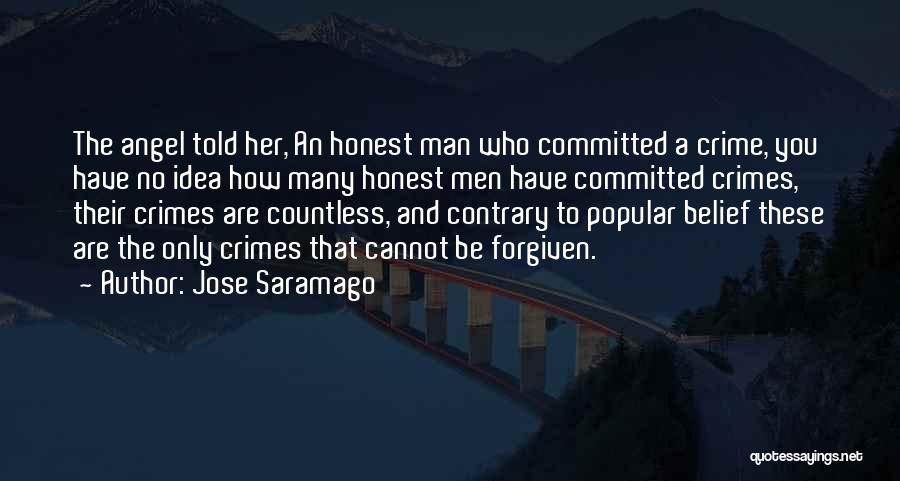 Jose Saramago Quotes: The Angel Told Her, An Honest Man Who Committed A Crime, You Have No Idea How Many Honest Men Have