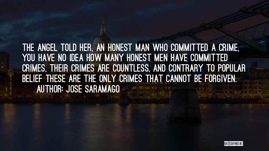 Jose Saramago Quotes: The Angel Told Her, An Honest Man Who Committed A Crime, You Have No Idea How Many Honest Men Have