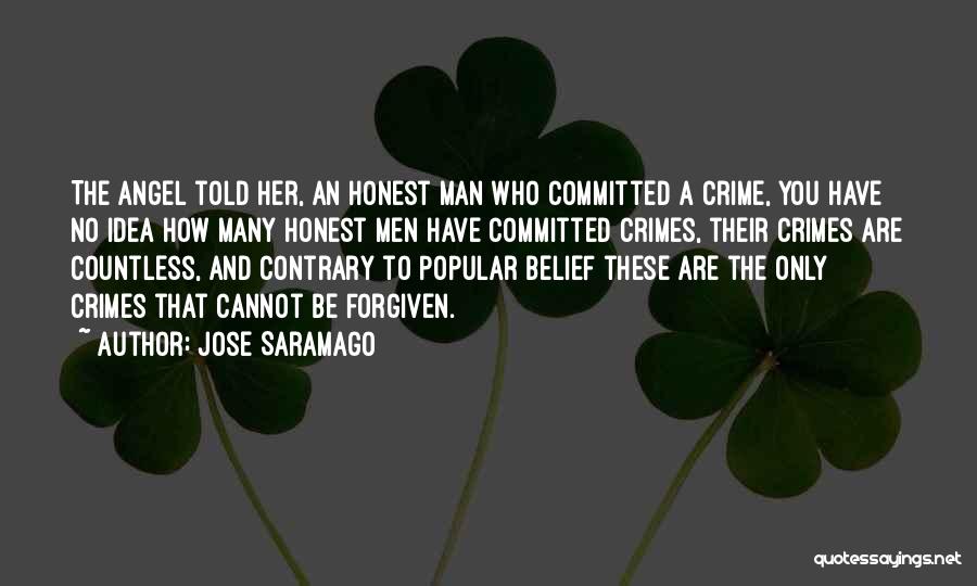 Jose Saramago Quotes: The Angel Told Her, An Honest Man Who Committed A Crime, You Have No Idea How Many Honest Men Have