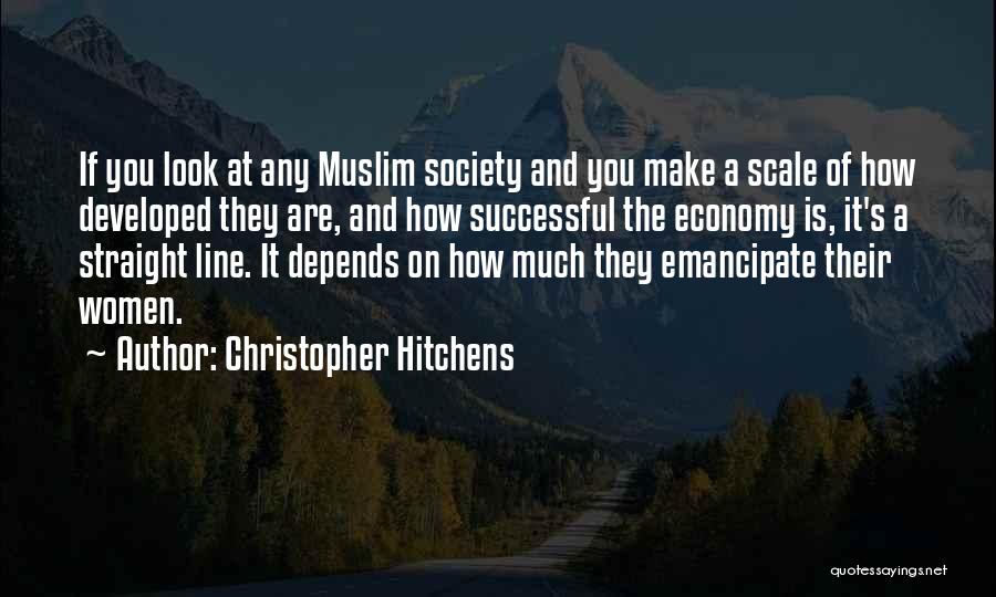 Christopher Hitchens Quotes: If You Look At Any Muslim Society And You Make A Scale Of How Developed They Are, And How Successful