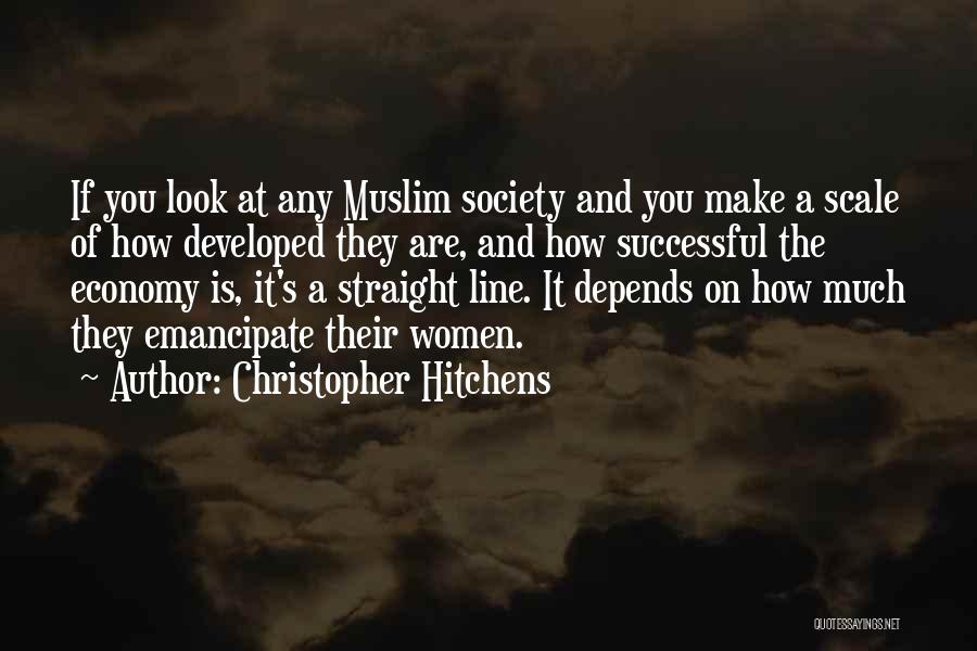 Christopher Hitchens Quotes: If You Look At Any Muslim Society And You Make A Scale Of How Developed They Are, And How Successful