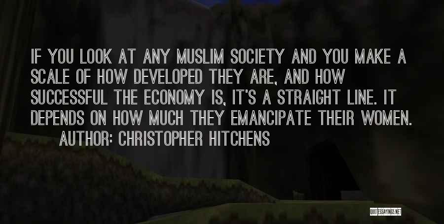Christopher Hitchens Quotes: If You Look At Any Muslim Society And You Make A Scale Of How Developed They Are, And How Successful