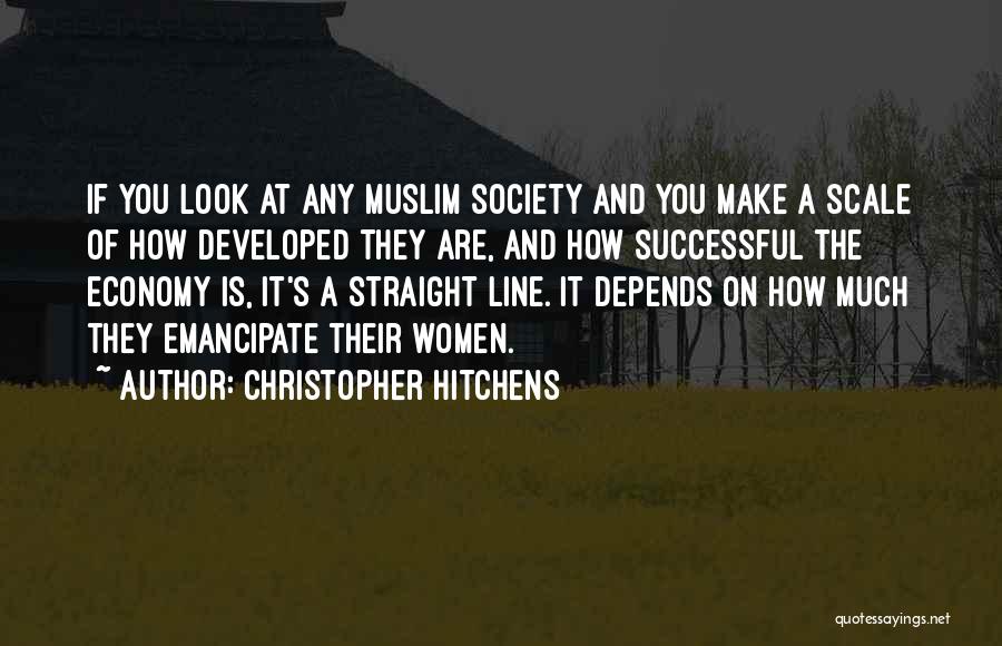 Christopher Hitchens Quotes: If You Look At Any Muslim Society And You Make A Scale Of How Developed They Are, And How Successful