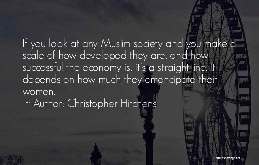 Christopher Hitchens Quotes: If You Look At Any Muslim Society And You Make A Scale Of How Developed They Are, And How Successful