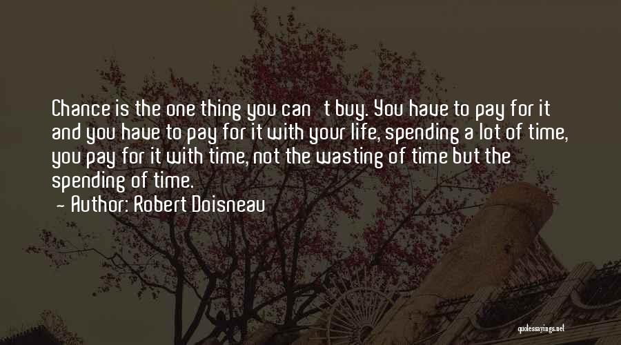 Robert Doisneau Quotes: Chance Is The One Thing You Can't Buy. You Have To Pay For It And You Have To Pay For