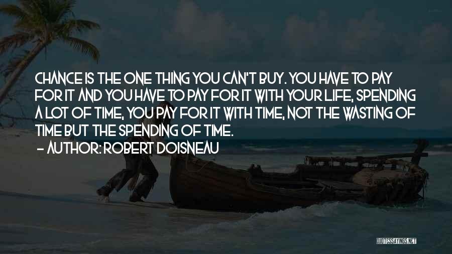 Robert Doisneau Quotes: Chance Is The One Thing You Can't Buy. You Have To Pay For It And You Have To Pay For