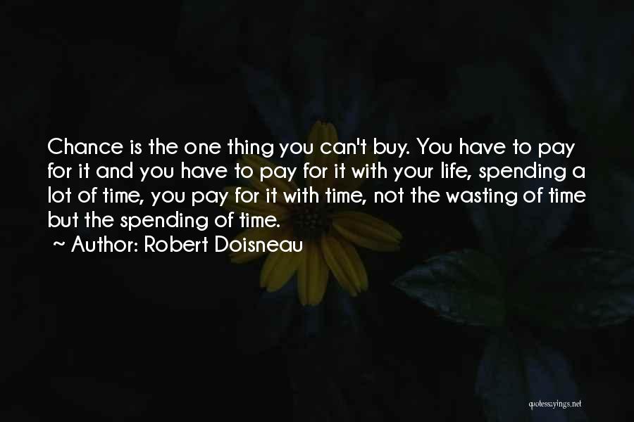 Robert Doisneau Quotes: Chance Is The One Thing You Can't Buy. You Have To Pay For It And You Have To Pay For
