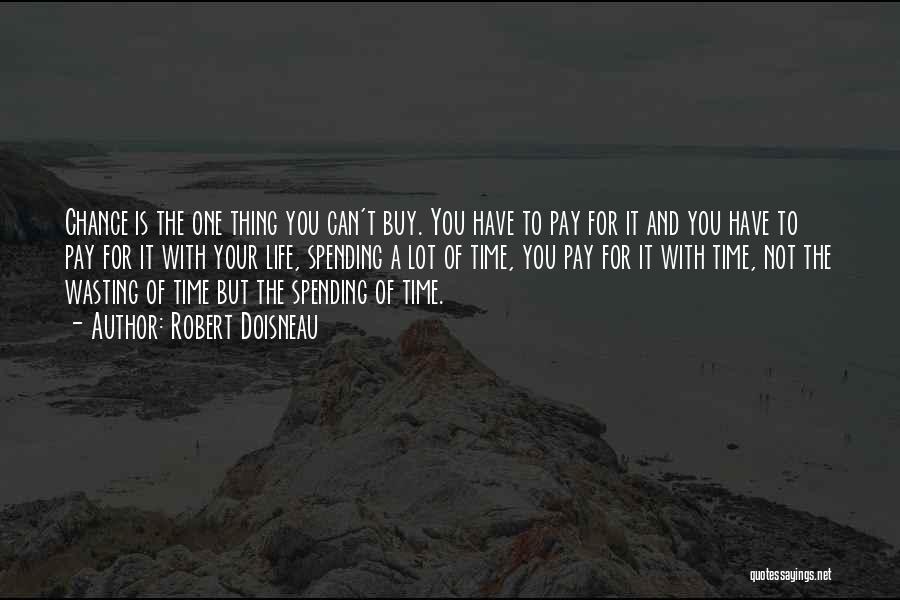 Robert Doisneau Quotes: Chance Is The One Thing You Can't Buy. You Have To Pay For It And You Have To Pay For