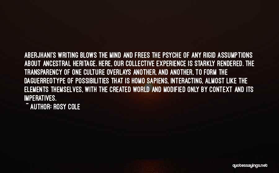 Rosy Cole Quotes: Aberjhani's Writing Blows The Mind And Frees The Psyche Of Any Rigid Assumptions About Ancestral Heritage. Here, Our Collective Experience