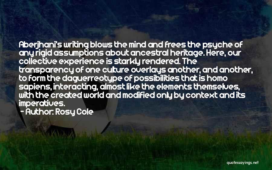 Rosy Cole Quotes: Aberjhani's Writing Blows The Mind And Frees The Psyche Of Any Rigid Assumptions About Ancestral Heritage. Here, Our Collective Experience