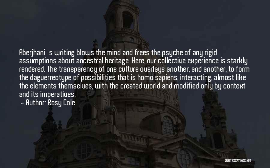 Rosy Cole Quotes: Aberjhani's Writing Blows The Mind And Frees The Psyche Of Any Rigid Assumptions About Ancestral Heritage. Here, Our Collective Experience