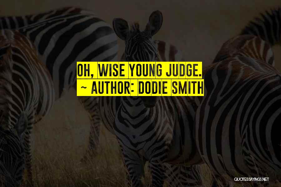 Dodie Smith Quotes: Oh, Wise Young Judge.