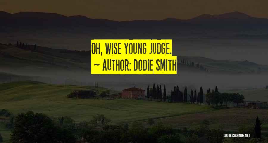 Dodie Smith Quotes: Oh, Wise Young Judge.