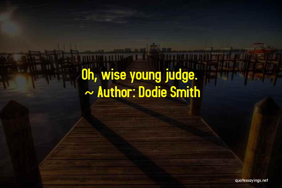 Dodie Smith Quotes: Oh, Wise Young Judge.