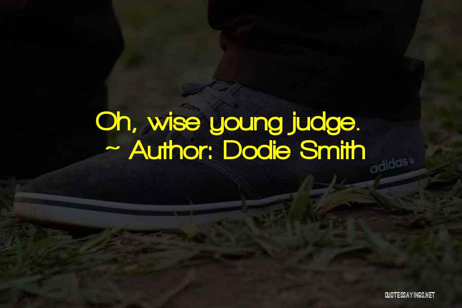 Dodie Smith Quotes: Oh, Wise Young Judge.