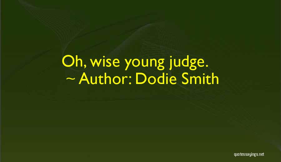 Dodie Smith Quotes: Oh, Wise Young Judge.