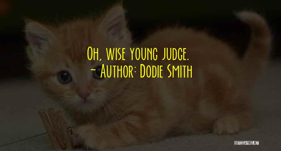 Dodie Smith Quotes: Oh, Wise Young Judge.
