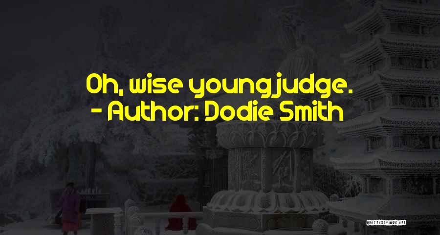 Dodie Smith Quotes: Oh, Wise Young Judge.
