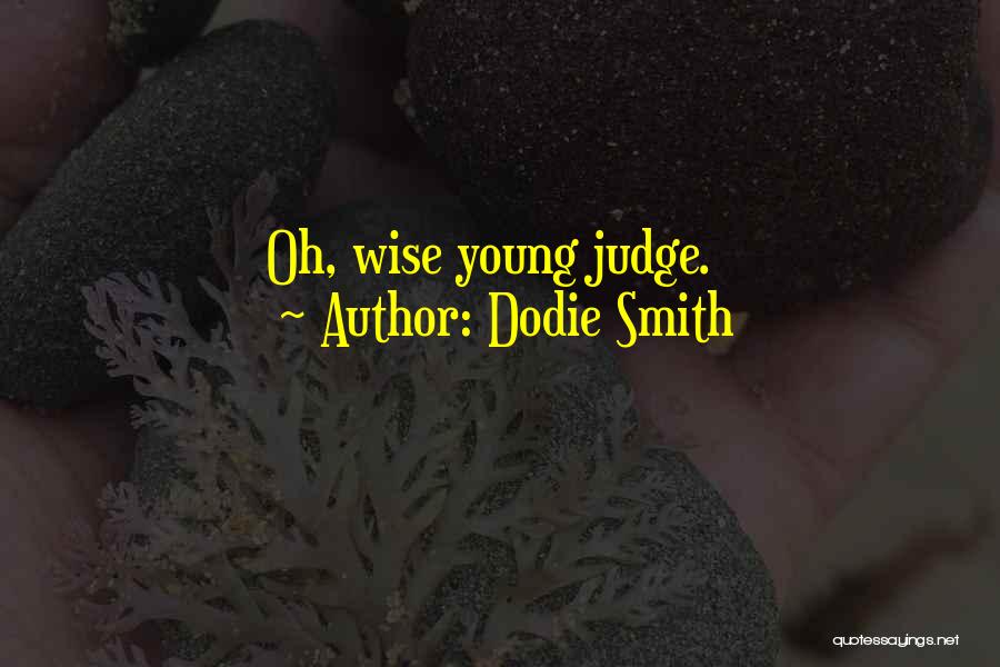Dodie Smith Quotes: Oh, Wise Young Judge.
