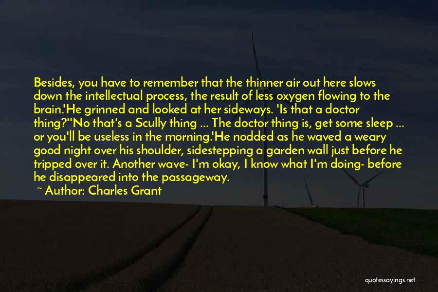 Charles Grant Quotes: Besides, You Have To Remember That The Thinner Air Out Here Slows Down The Intellectual Process, The Result Of Less