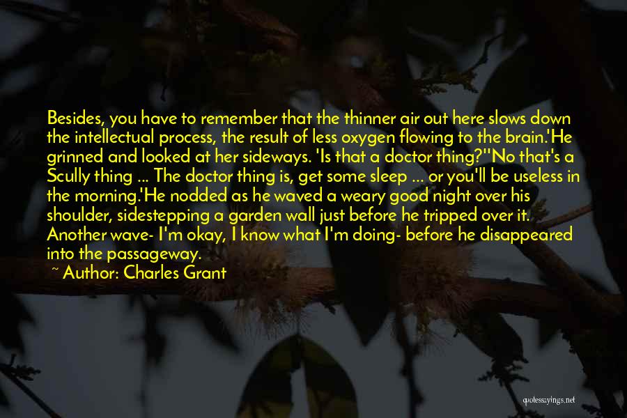 Charles Grant Quotes: Besides, You Have To Remember That The Thinner Air Out Here Slows Down The Intellectual Process, The Result Of Less