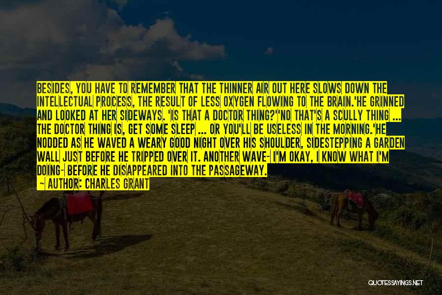 Charles Grant Quotes: Besides, You Have To Remember That The Thinner Air Out Here Slows Down The Intellectual Process, The Result Of Less