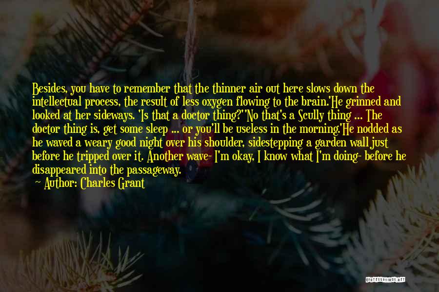 Charles Grant Quotes: Besides, You Have To Remember That The Thinner Air Out Here Slows Down The Intellectual Process, The Result Of Less