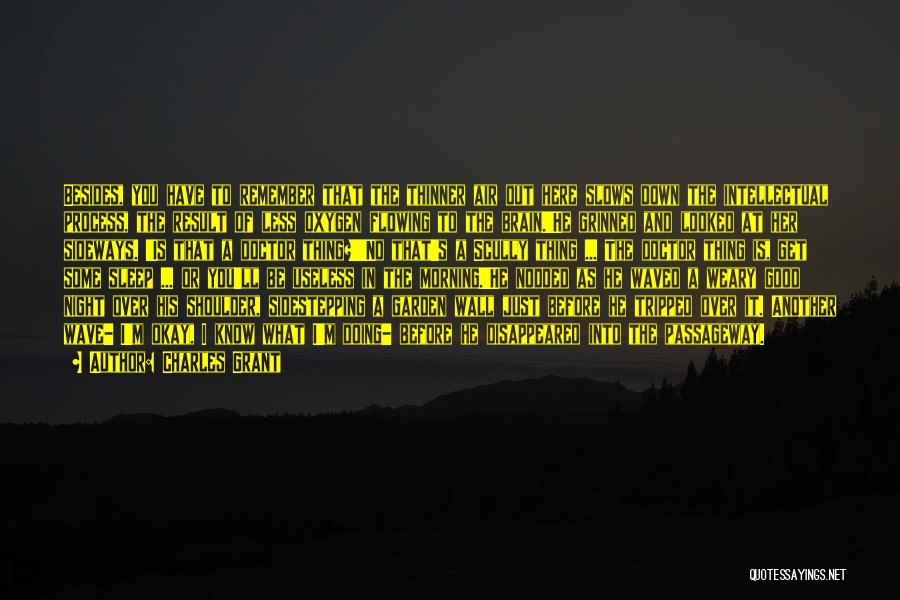 Charles Grant Quotes: Besides, You Have To Remember That The Thinner Air Out Here Slows Down The Intellectual Process, The Result Of Less
