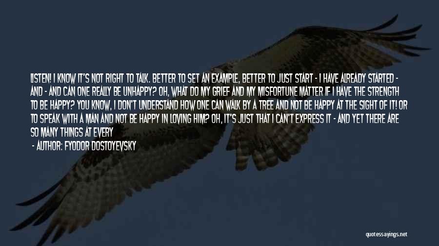 Fyodor Dostoyevsky Quotes: Listen! I Know It's Not Right To Talk. Better To Set An Example, Better To Just Start - I Have