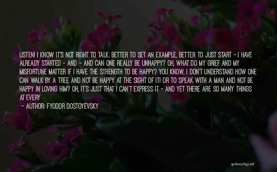 Fyodor Dostoyevsky Quotes: Listen! I Know It's Not Right To Talk. Better To Set An Example, Better To Just Start - I Have