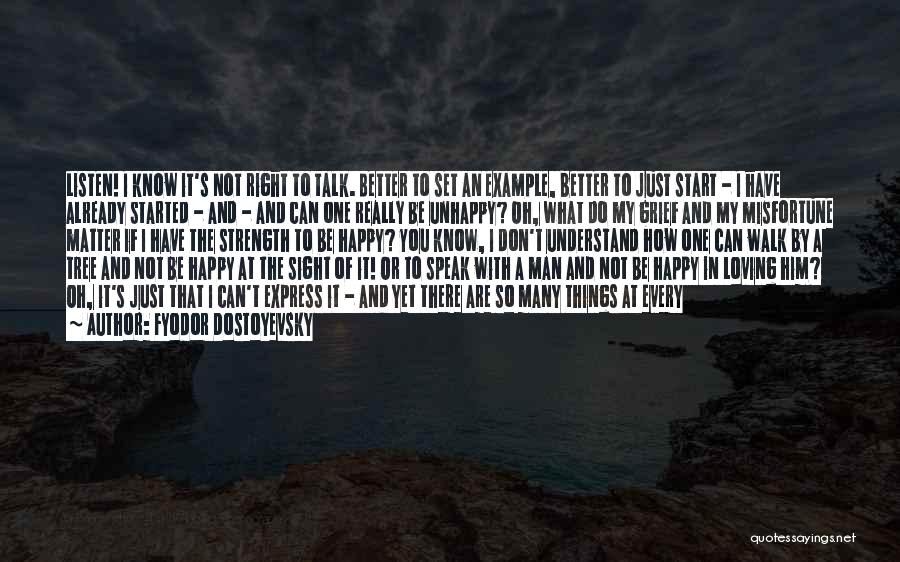 Fyodor Dostoyevsky Quotes: Listen! I Know It's Not Right To Talk. Better To Set An Example, Better To Just Start - I Have