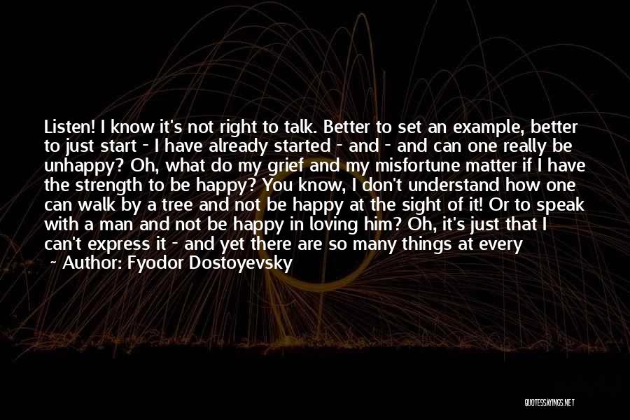 Fyodor Dostoyevsky Quotes: Listen! I Know It's Not Right To Talk. Better To Set An Example, Better To Just Start - I Have