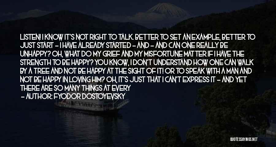 Fyodor Dostoyevsky Quotes: Listen! I Know It's Not Right To Talk. Better To Set An Example, Better To Just Start - I Have