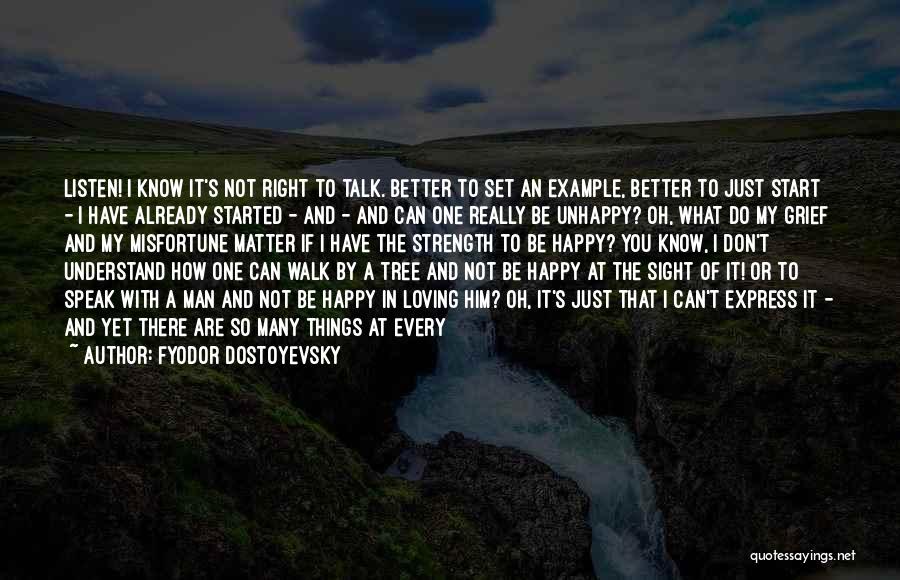 Fyodor Dostoyevsky Quotes: Listen! I Know It's Not Right To Talk. Better To Set An Example, Better To Just Start - I Have