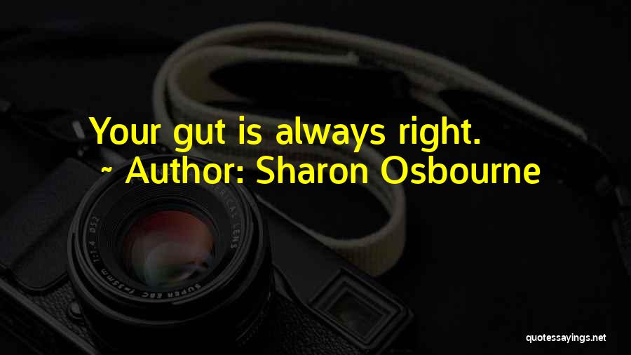 Sharon Osbourne Quotes: Your Gut Is Always Right.