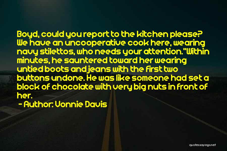 Vonnie Davis Quotes: Boyd, Could You Report To The Kitchen Please? We Have An Uncooperative Cook Here, Wearing Navy Stilettos, Who Needs Your