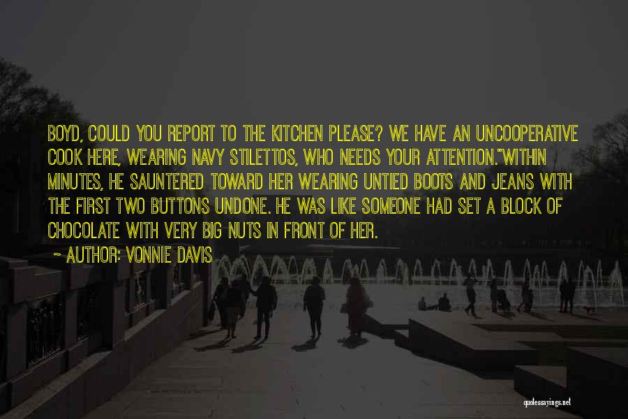 Vonnie Davis Quotes: Boyd, Could You Report To The Kitchen Please? We Have An Uncooperative Cook Here, Wearing Navy Stilettos, Who Needs Your