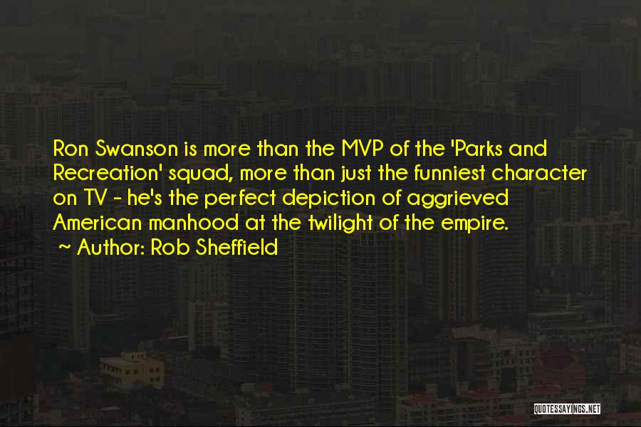 Rob Sheffield Quotes: Ron Swanson Is More Than The Mvp Of The 'parks And Recreation' Squad, More Than Just The Funniest Character On