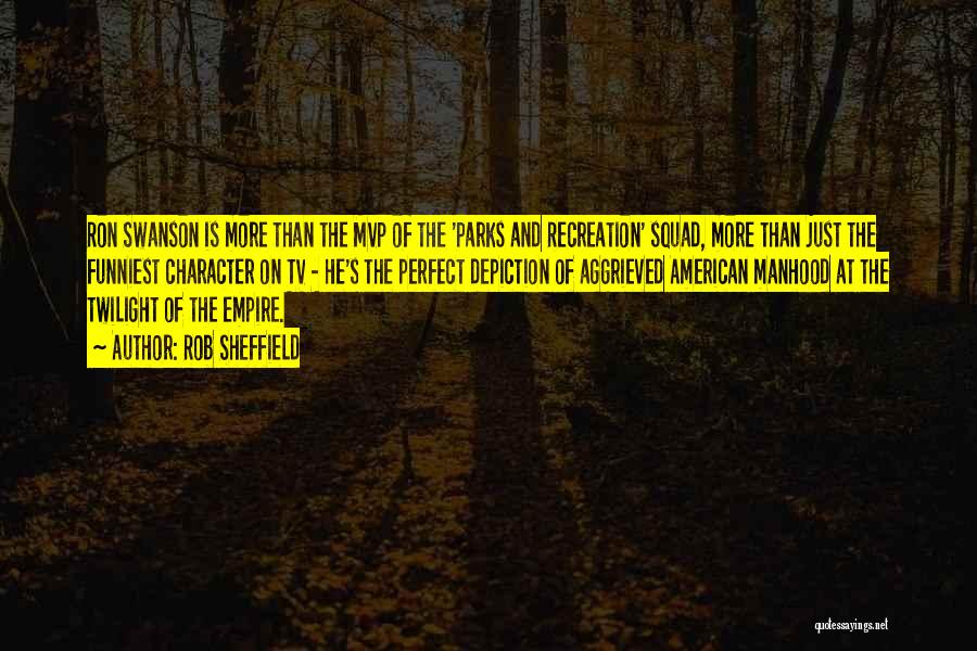 Rob Sheffield Quotes: Ron Swanson Is More Than The Mvp Of The 'parks And Recreation' Squad, More Than Just The Funniest Character On
