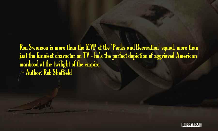 Rob Sheffield Quotes: Ron Swanson Is More Than The Mvp Of The 'parks And Recreation' Squad, More Than Just The Funniest Character On