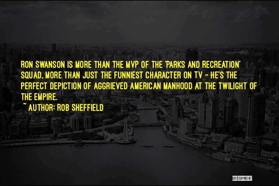 Rob Sheffield Quotes: Ron Swanson Is More Than The Mvp Of The 'parks And Recreation' Squad, More Than Just The Funniest Character On