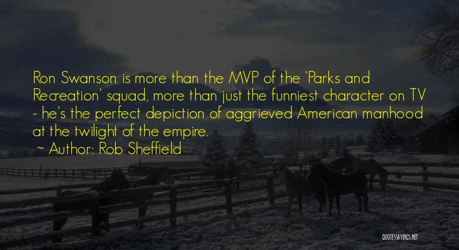 Rob Sheffield Quotes: Ron Swanson Is More Than The Mvp Of The 'parks And Recreation' Squad, More Than Just The Funniest Character On