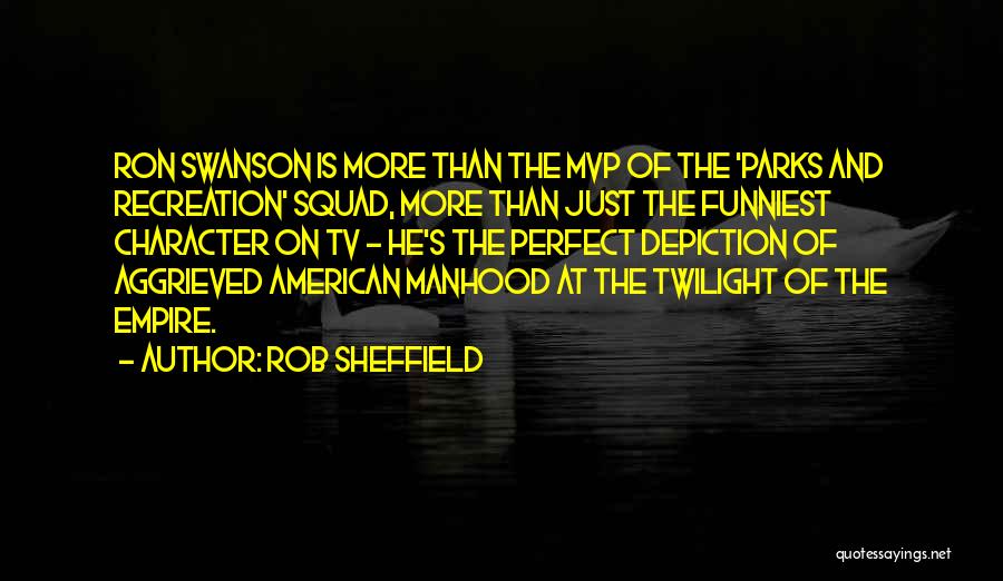 Rob Sheffield Quotes: Ron Swanson Is More Than The Mvp Of The 'parks And Recreation' Squad, More Than Just The Funniest Character On