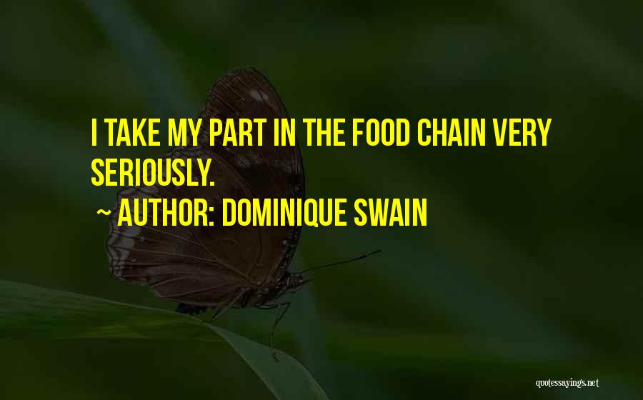 Dominique Swain Quotes: I Take My Part In The Food Chain Very Seriously.